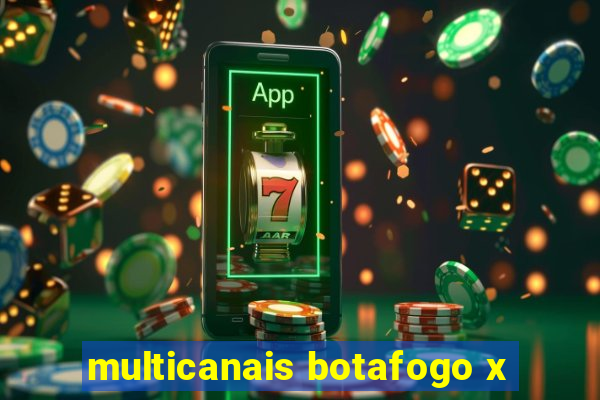 multicanais botafogo x